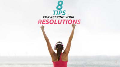 8 Tips for Keeping Your Resolutions