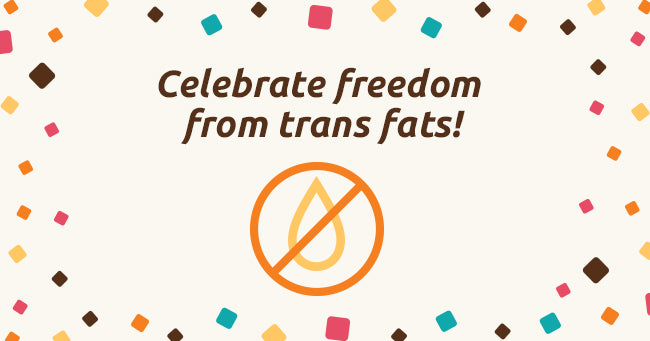 Celebrate Freedom from Trans Fat!