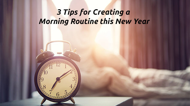 3 Tips for Creating a Morning Routine this New Year